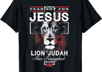 fear not for jesus the lion of judah has triumphed t shirt men