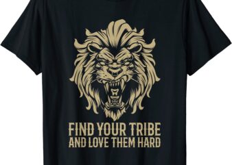 find your tribe love them hard aesthetic retro king lion t shirt men