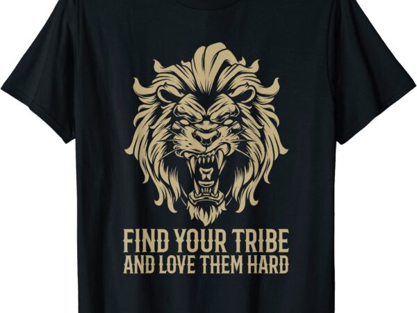 Find your tribe love them hard aesthetic retro king lion t shirt men