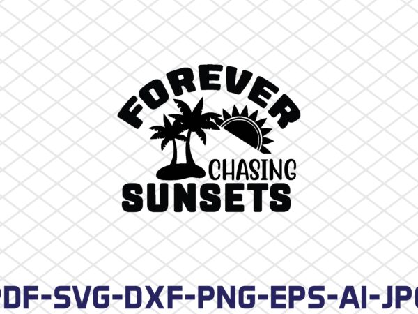 Forever chasing sunsets t shirt graphic design