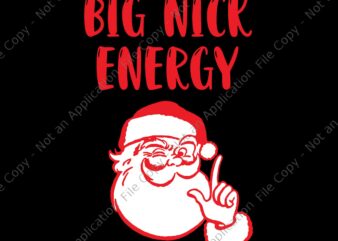 Big Nick Energy Santa Chirstmas 2022 Svg, Big Nick Energy Svg, Santa Svg, Christmas Svg, Santa Xmas Svg