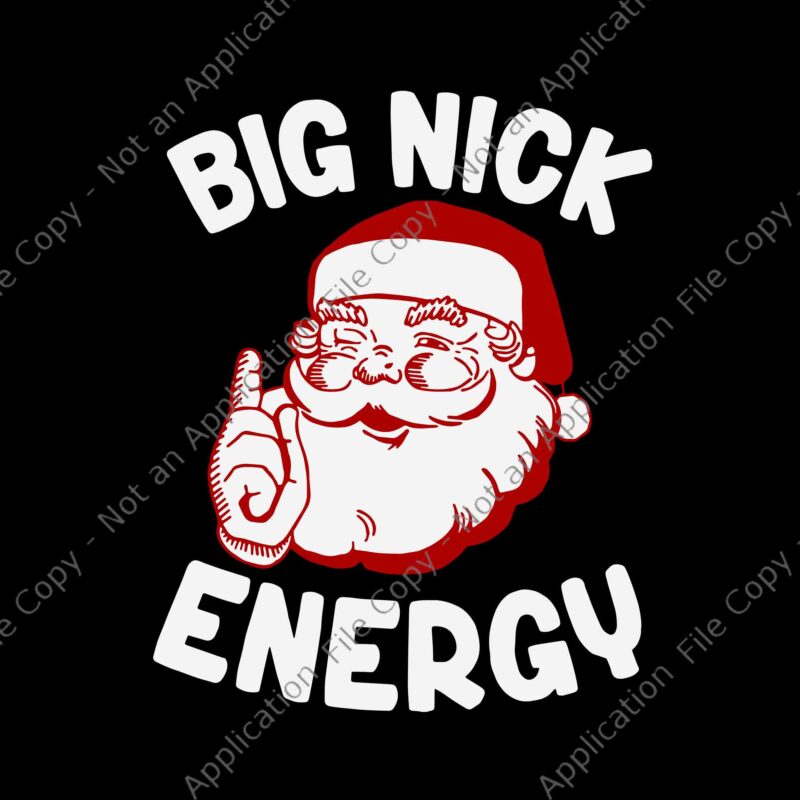Big Nick Energy Svg, Funny Christmas Svg, Santa Funny Xmas Christmas Svg, Big Nick Energy Santa Svg, Christmas Svg, Santa Svg