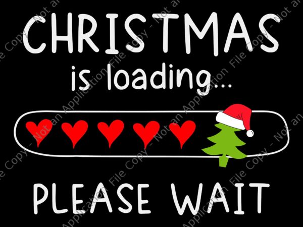 Christmas is loading please wait svg, christmas svg, xmas svg, tree christmas svg t shirt vector file