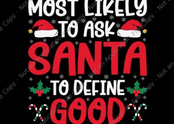 Most Likely To Ask Santa To Define Good Christmas Svg, Santa Svg, Santa Christmas Svg, Santa Xmas Svg, Christmas Svg t shirt designs for sale