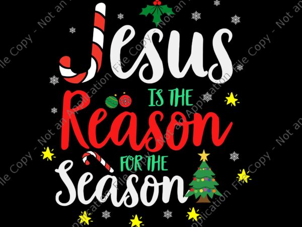 God jesus christ is reason for the christmas season svg, jesus christmas svg, jesus christ svg, christmas svg t shirt design template