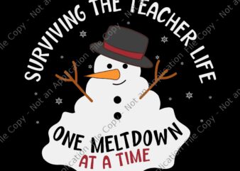 Surviving The Teacher Life One Meltdown At a Time Christmas Svg, Snowman Christmas Svg, Snowman Svg, Christmas Svg