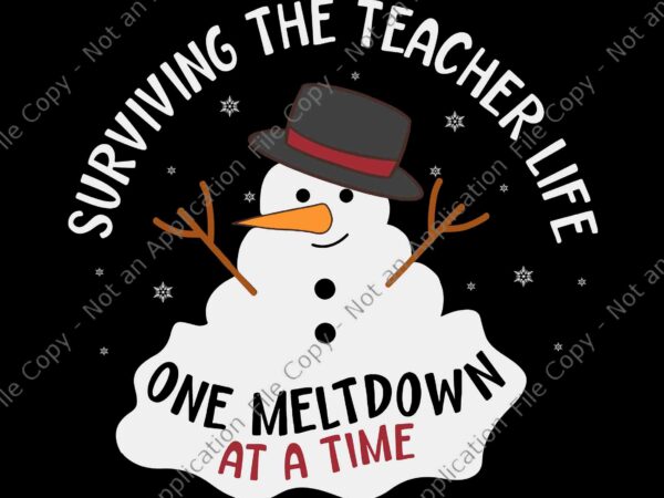 Surviving the teacher life one meltdown at a time christmas svg, snowman christmas svg, snowman svg, christmas svg t shirt template vector