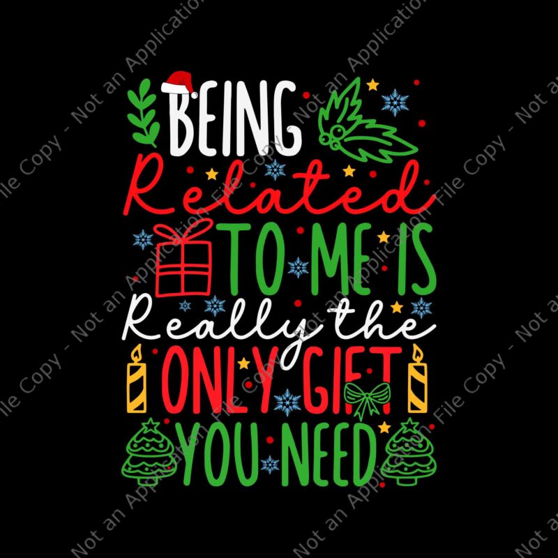 Being Related To Me Is Only Gift You Need Svg, Tree Christmas Svg, Christmas Svg, Snow Christmas Svg