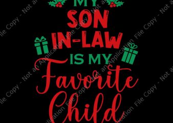 My Son In Law Is My Favorite Child Svg, Mother In Law Xmas Svg, Mother Xmas Svg, Christmas Svg t shirt designs for sale