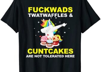 fuckwads twatwaffles and cuntcakes are not tolerated t shirt men