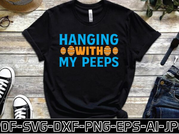 Hanging with my peeps graphic t shirt