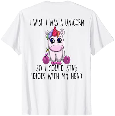 I wish i was a unicorn so i could stab idiots with my head t shirt men