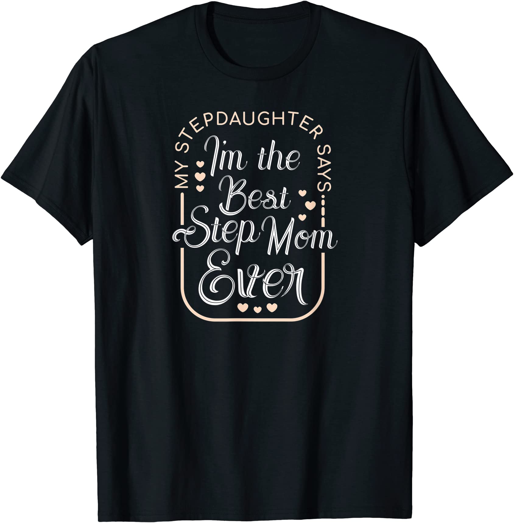 I39m The Best Step Mom Ever From Step Daughter T Shirt Men Buy T Shirt Designs