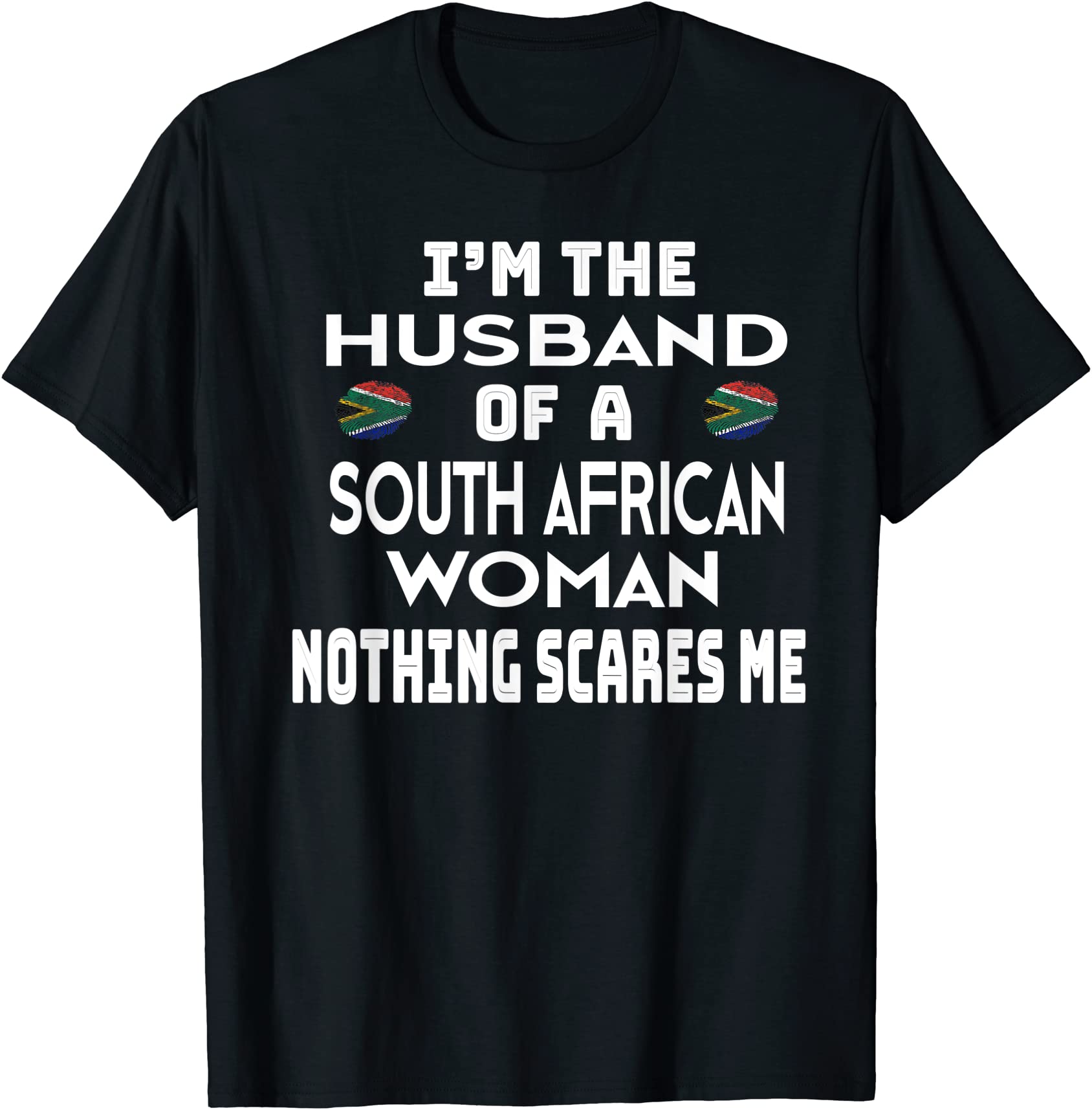 I39m The Husband Of A South African Woman Nothing Scares Me T Shirt Men