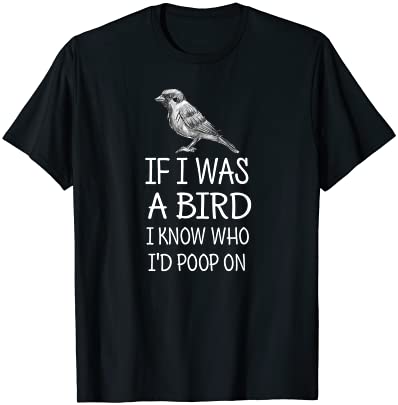 If i was a bird i know who i39d poop on funny t shirt tee men