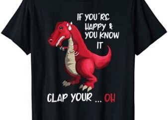 if you 39re happy and you know it clap your oh clapping dino t shirt men