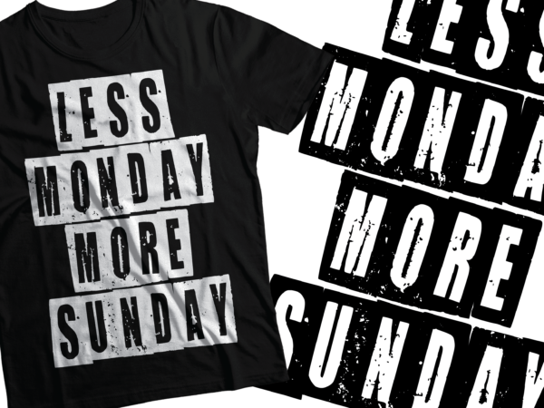 Less monday more sunday t-shirts design |i love sunday