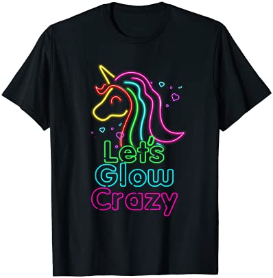 let39s glow crazy glow party unicorn lover birthday t shirt menajumgz8e1x_3