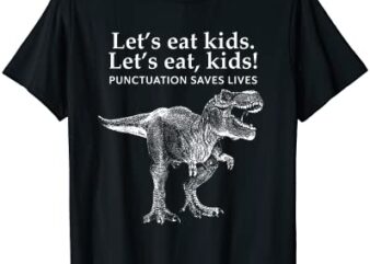 lets eat kids punctuation saves lives dinosaur funny teacher t shirt men