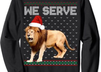 lion ugly we serve christmas gift sweatshirt unisex