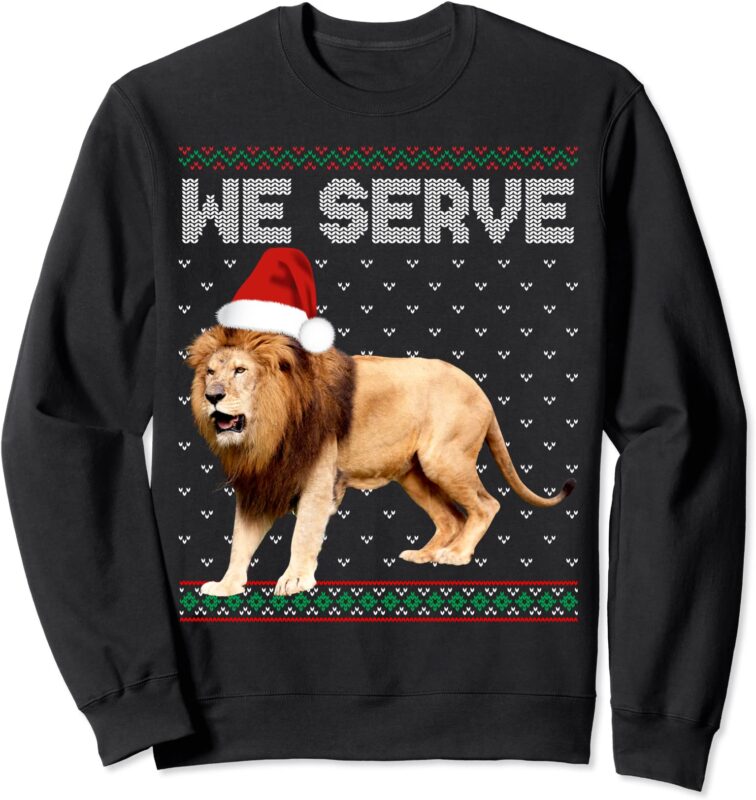 lion ugly we serve christmas gift sweatshirt unisex