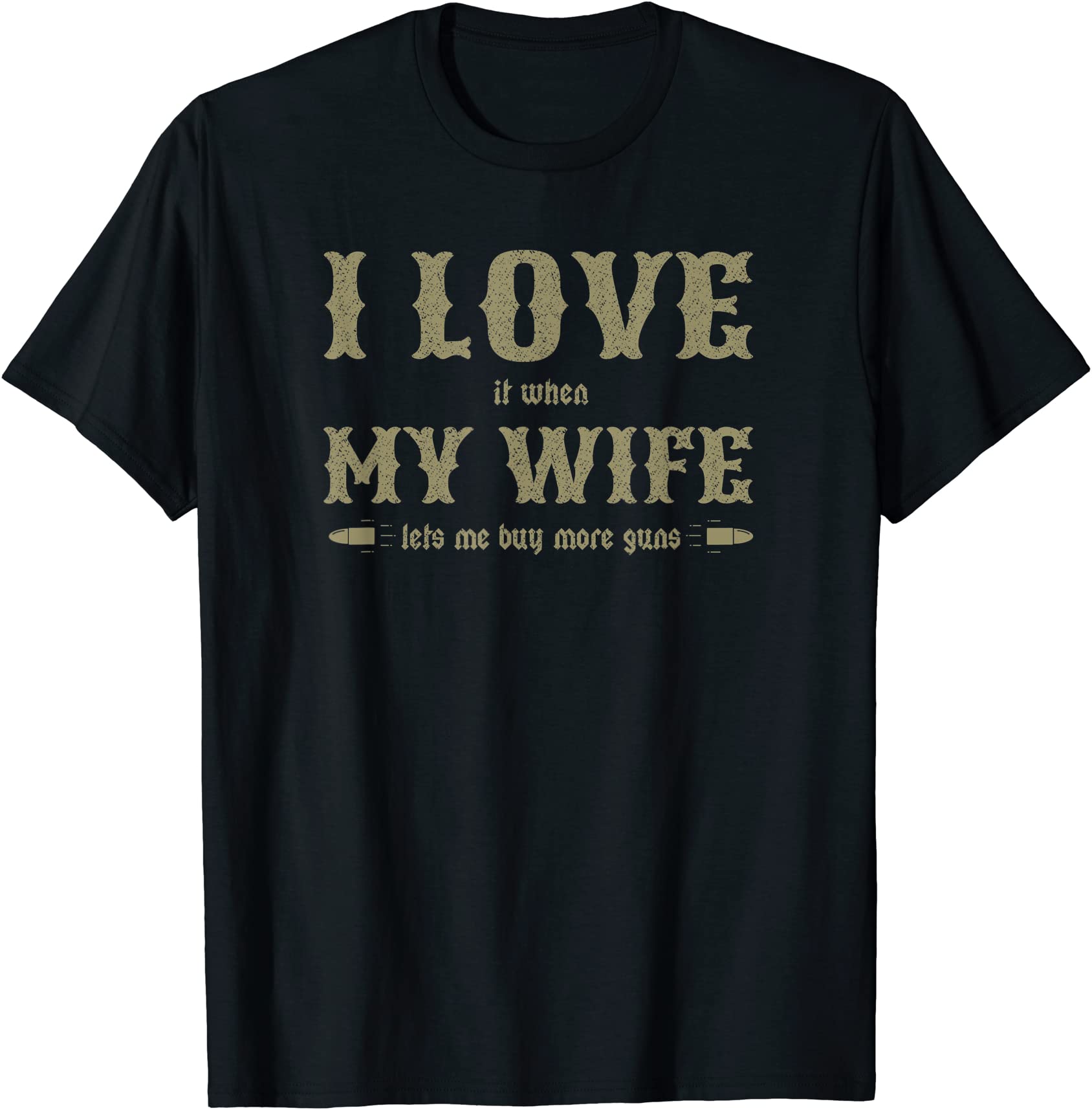 Mens I Love It When My Wife Lets Me Buy More Guns Tshirt Funny T Shirt Men Buy T Shirt Designs
