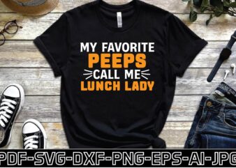 my favorite peeps call me lunch lady t shirt designs for sale