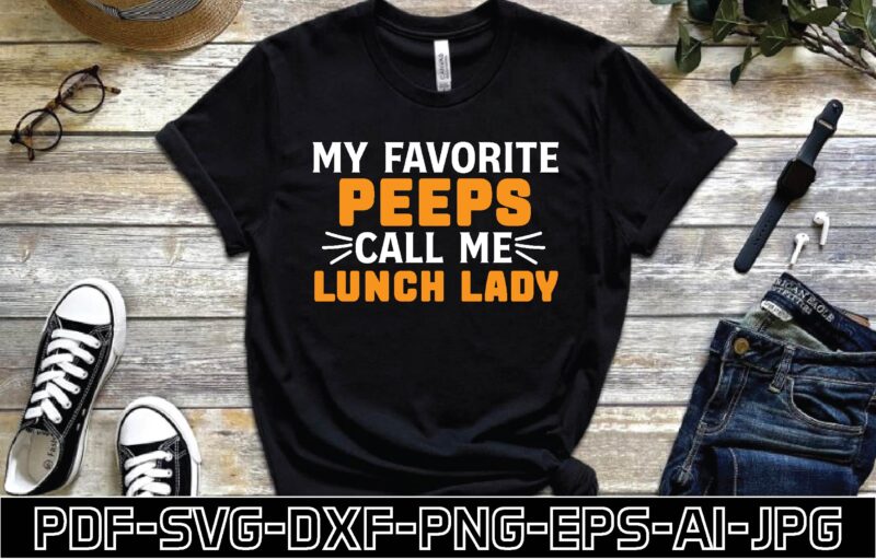 my favorite peeps call me lunch lady