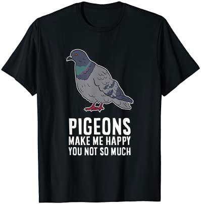 pigeons make me happy you not so much funny pigeon birds t shirt men - Buy  t-shirt designs