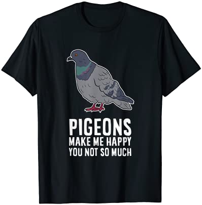 pigeons make me happy you not so much funny pigeon birds t shirt men - Buy t-shirt designs pigeons make me happy you not so much funny pigeon birds t shirt men - Buy t-shirt designs