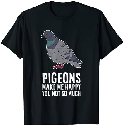 Pigeons make me happy you not so much funny pigeon birds t shirt men