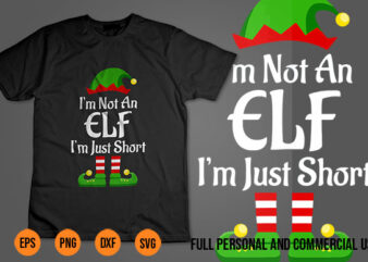 I m Not An Elf I m Just Short Family Christmas Shirt Design Png Svg