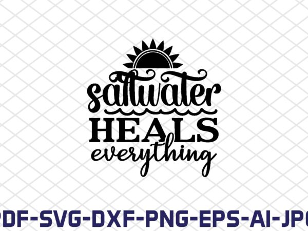 Saltwater heals everything t shirt template vector