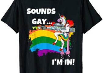sounds gay i39m in t shirt funny pride unicorn rainbow shirt t shirt men