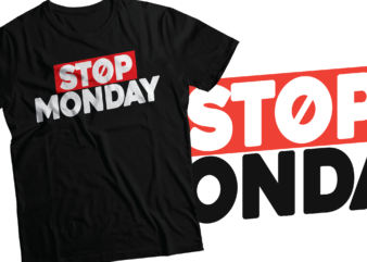 stop Monday t-shirts design | hate Monday design