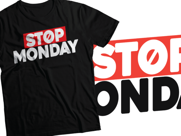 Stop monday t-shirts design | hate monday design