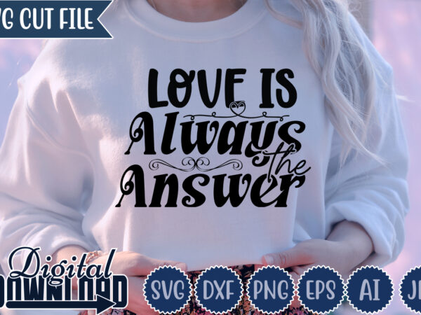 Love is always the answer,valentine ,valentine svg,valentine t-shirt,valentine svg design, kids valentine svg bundle, valentine’s day svg, love svg, heart svg, be mine svg, my first valentine’s day,anti valentine png