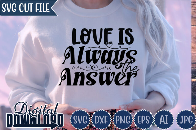 Love Is Always The Answer,Valentine ,Valentine svg,Valentine t-shirt,Valentine SVG Design, Kids Valentine svg Bundle, Valentine's Day svg, Love svg, Heart svg, Be mine svg, My first valentine's day,Anti Valentine PNG