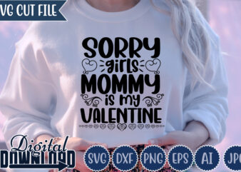 Sorry Girls Mommy Is My Valentine,Valentine ,Valentine svg, Valentine t-shirt,Valentine SVG Design, Kids Valentine svg Bundle, Valentine’s Day svg, Love svg, Heart svg, Be mine svg, My first valentine’s day,Anti