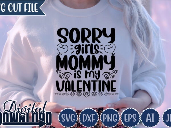 Sorry girls mommy is my valentine,valentine ,valentine svg, valentine t-shirt,valentine svg design, kids valentine svg bundle, valentine’s day svg, love svg, heart svg, be mine svg, my first valentine’s day,anti