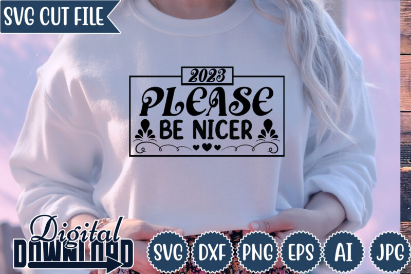 2023 Please Be Nicer,New year ,Happy New year,2023,New Year Crew 2023, New Years Eve Shirts svg, New Year svg, New Years Eve svg, New Years Eve Party Shirts SVG,Matching New