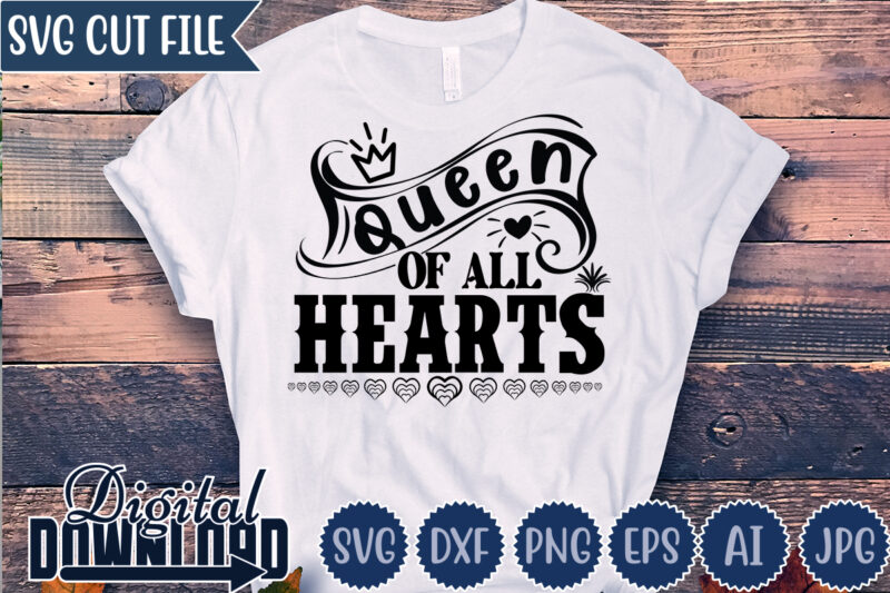 Queen Of All Hearts,Valentine ,Valentine svg, Valentine t-shirt,Valentine SVG Design, Kids Valentine svg Bundle, Valentine's Day svg, Love svg, Heart svg, Be mine svg, My first valentine's day,Anti Valentine PNG