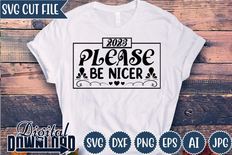 2023 Please Be Nicer,New year ,Happy New year,2023,New Year Crew 2023, New Years Eve Shirts svg, New Year svg, New Years Eve svg, New Years Eve Party Shirts SVG,Matching New
