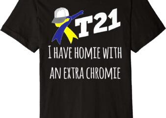 t21 homie with extra chromie down syndrome awareness t shirt men