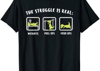the struggle is real dinosaur fitness t rex gym lover t shirt men