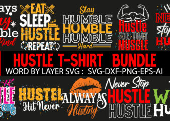 Hustle T-Shirt Design Bundle , Hustle SVG Bundle , Hustle SVG Bundle Quotes , Hustle svg, The Dream is Free, The Hustle is sold separately svg, Stay Humble Hustle Hard