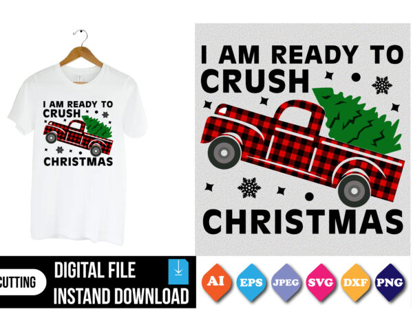 I am ready to crush christmas t-shirt print template