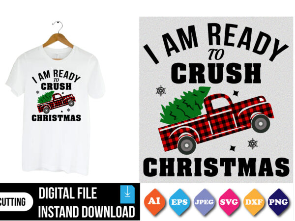 I am ready to crush christmas t-shirt print template