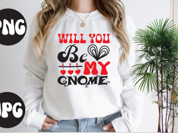 Will you be my gnome svg design, will you be my gnome retro design, somebody’s fine ass valentine retro png, funny valentines day sublimation png design, valentine’s day png, valentine