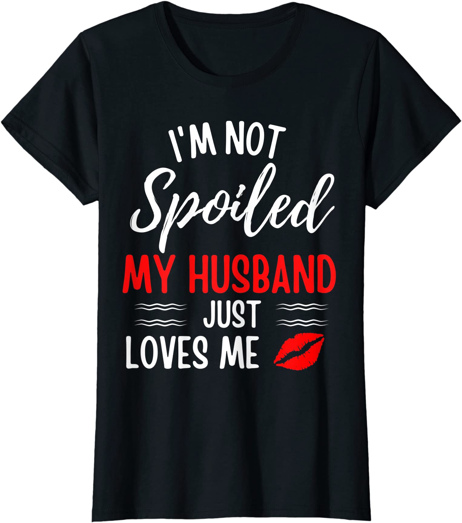 womens i39m not spoiled my husband just loves me funny wife t shirt ...